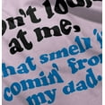 thumbnail image 5 of Don’t Look At Me Smell From Daddy Toddler Boy Girl T Shirt Infant Toddler Brisco Brands 18M, 5 of 6