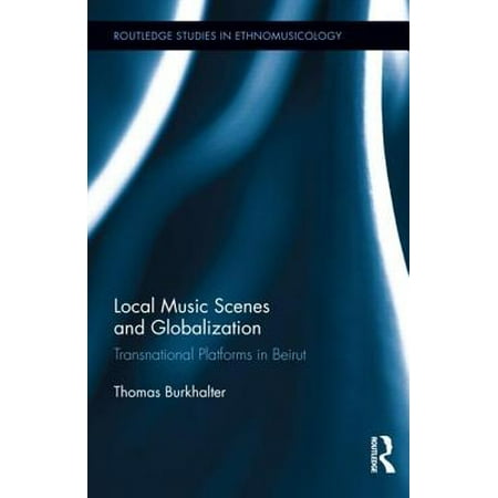 Local Music Scenes and Globalization: Transnational Platforms in Beirut