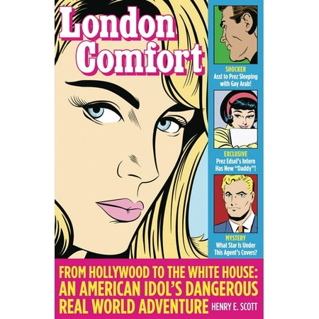 London Comfort: From Hollywood to the White House, an American Idol's Dangerous Real World Adventure -