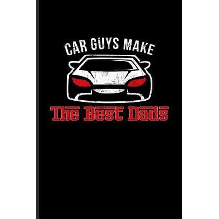 Car Guys Make The Best Dads: Funny Car Quotes Journal For Mechanics, Automobiles, Engine And Racing Fans - 6x9 - 100 Blank Lined Pages (Best Small Engine Cars)