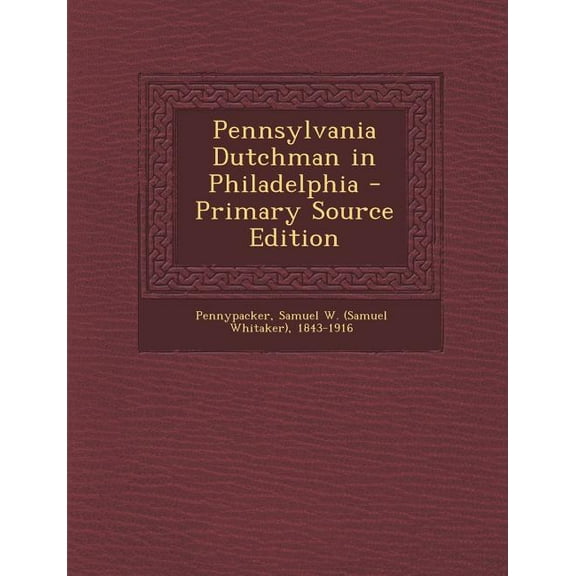 Pennsylvania Dutchman in Philadelphia - Primary Source Edition