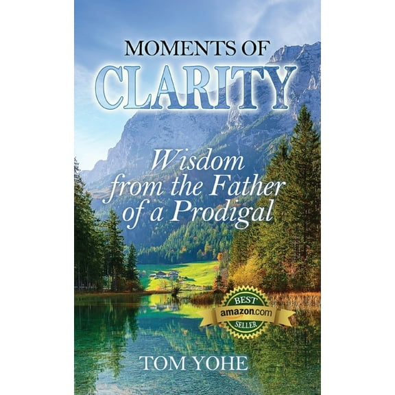 Moments of Clarity: Wisdom from the Father of a Prodigal, (Paperback)
