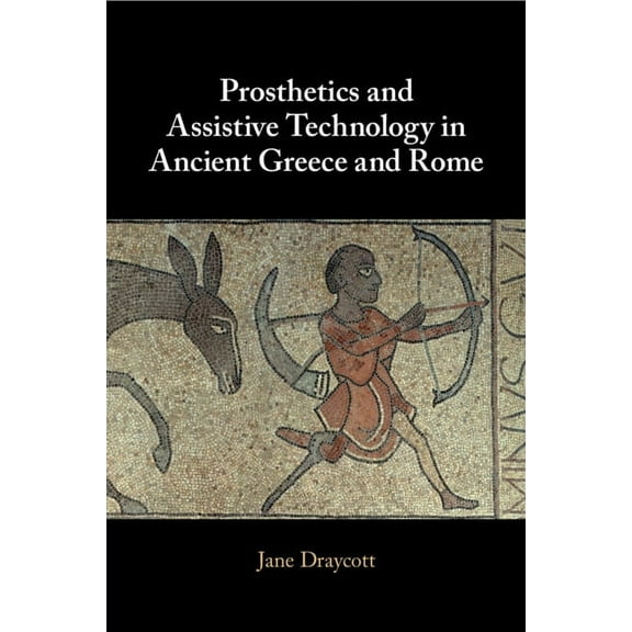 Prosthetics and Assistive Technology in Ancient Greece and Rome, (Paperback)