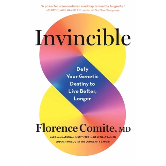 Invincible: Defy Your Genetic Destiny to Live Better, Longer, (Hardcover)