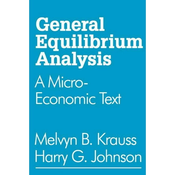 General Equilibrium Analysis: A Micro-Economic Text, (Paperback)