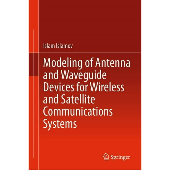 Modeling of Antenna and Waveguide Devices for Wireless and Satellite Communications Systems, (Hardcover)