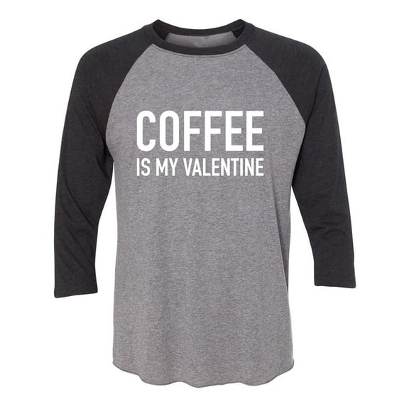 Coffee Is My Valentine Unisex 3/4 Sleeve Baseball Raglan Tee