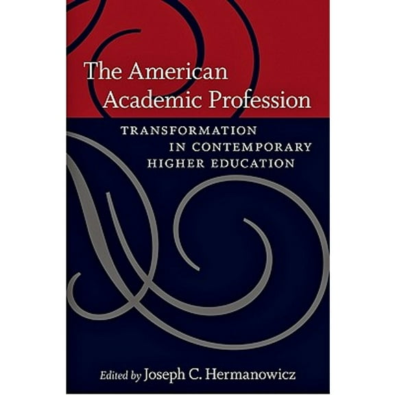 The American Academic Profession: Transformation in Contemporary Higher Education (Paperback) by Joseph C Hermanowicz