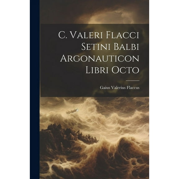 C. Valeri Flacci Setini Balbi Argonauticon Libri Octo (Paperback)
