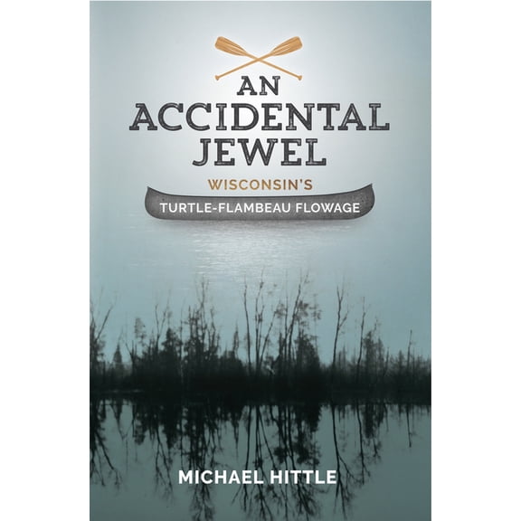 An Accidental Jewel: Wisconsin's Turtle-Flambeau Flowage, (Paperback)