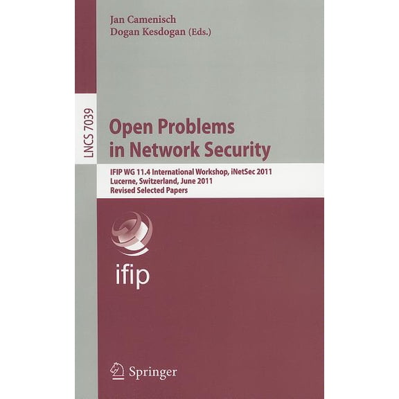 Open Problems in Network Security: IFIP WG 11.4 International Workshop, iNetSec 2011, Lucerne, Switzerland, June 9, 2011, (Paperback)