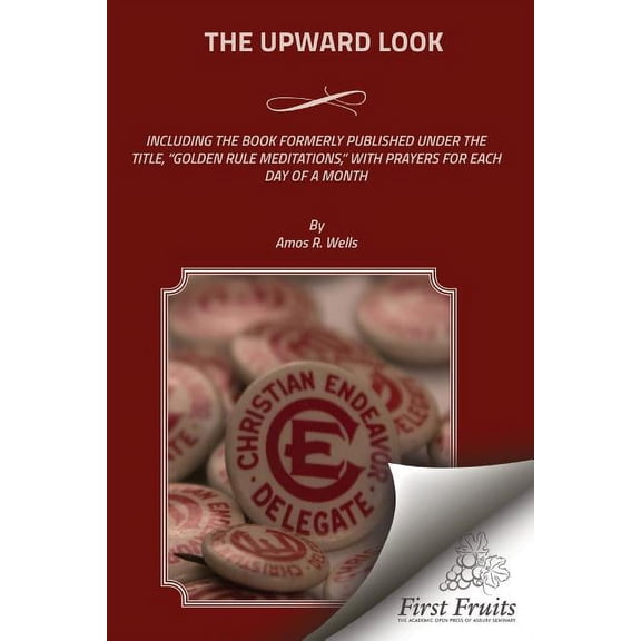 The Upward Look: Including The Book Formerly Published Under The Title, "Golden Rule Meditations," With Prayers For Each Day Of A Month (Paperback)