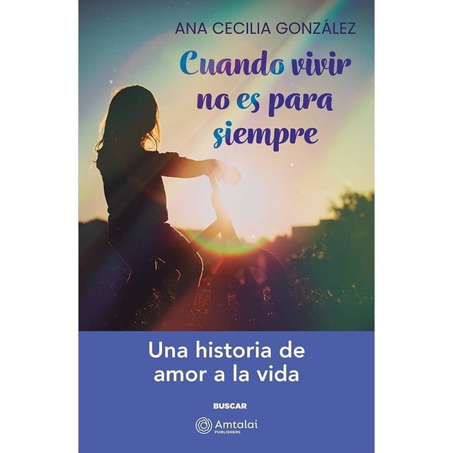 Cuando Vivir no es para Siempre Amtalai Ana Cecilia Gonzalez