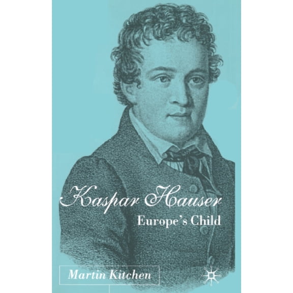 Kaspar Hauser: Europe's Child, (Paperback)
