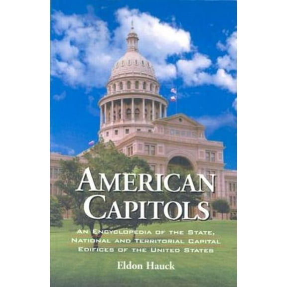 American Capitols: An Encyclopedia of the State, National and Territorial Capital Edifices of the United States, (Paperback)