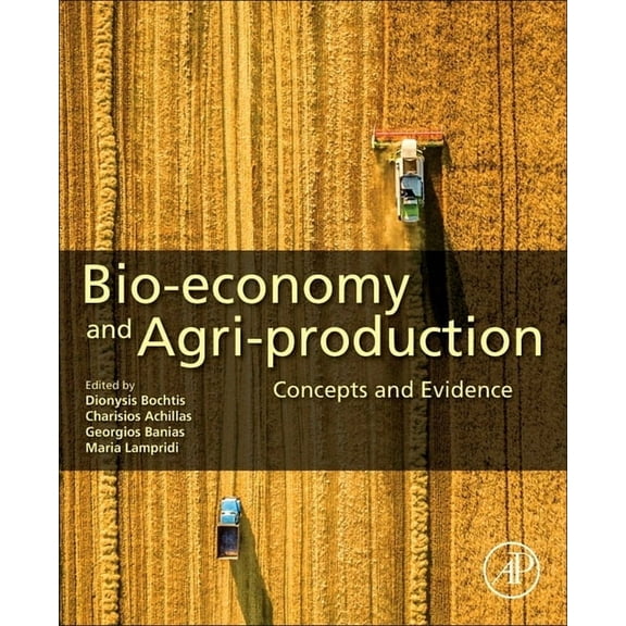 Bio-Economy and Agri-Production: Concepts and Evidence, (Paperback)