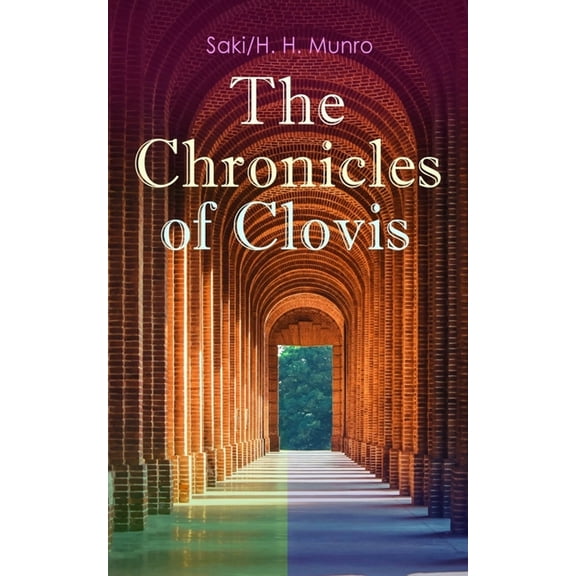 The Chronicles of Clovis: Including EsmÃ©, The Match-Maker, Tobermory, Sredni Vashtar, Wratislav, The Easter Egg, The Mus, (Paperback)