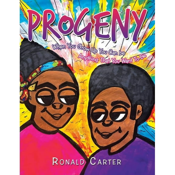 Progeny: When You Grow Up You Can be Anything That You Want To Be, (Paperback)