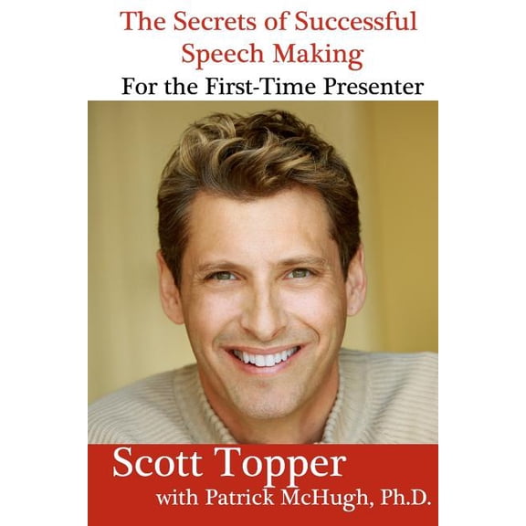The Secrets of Successful Speech Making For the First-Time Presenter (Paperback)