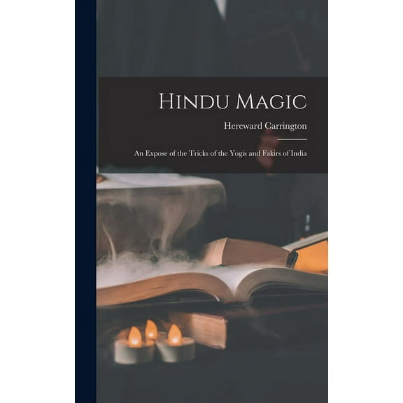 Hindu Magic: an Expose of the Tricks of the Yogis and Fakirs of India (Hardcover)