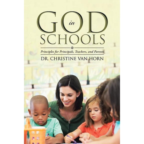 God in Schools: Principles for Principals, Teachers, and Parents, (Paperback)
