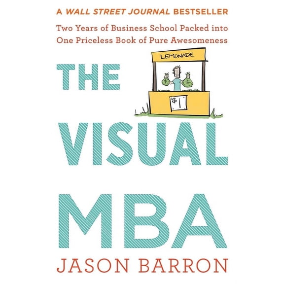 The Visual MBA: Two Years of Business School Packed Into One Priceless Book of Pure Awesomeness, (Paperback)