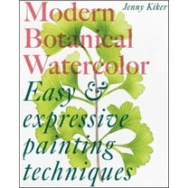 Modern Botanical Watercolor Painting: Fun, Easy and Expressive Techniques, (Paperback)