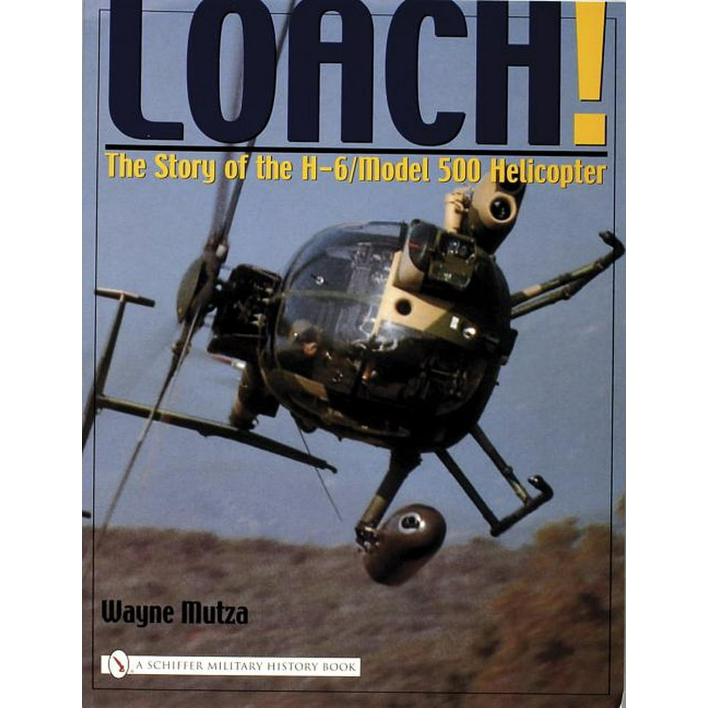 Loach! The Story of the H6/Model 500 Helicopter
