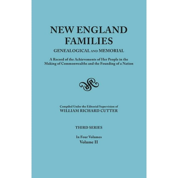 New England Families: Genealogical and Memorial. a Record of the Achievements of Her People in the Making of Commonwealths and the Founding Paperback