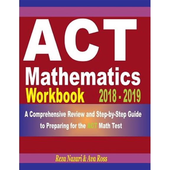 Pre-Owned ACT Mathematics Workbook 2018 - 2019: A Comprehensive Review and Step-By-Step Guide to Preparing for the ACT Math