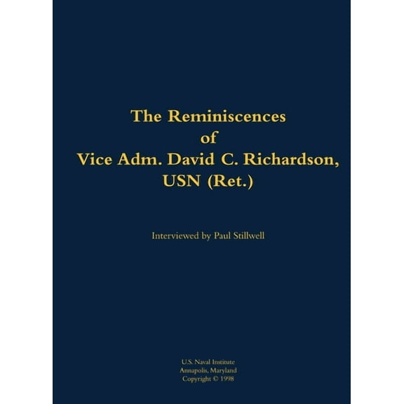 The Reminiscences of Vice Adm. David C. Richardson, USN (Ret.): 1914-2015, (Hardcover)