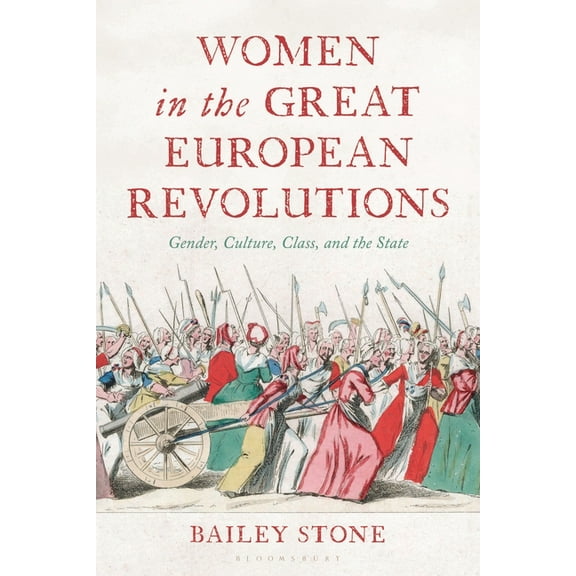 Women in the Great European Revolutions: Gender, Culture, Class, and the State, (Hardcover)