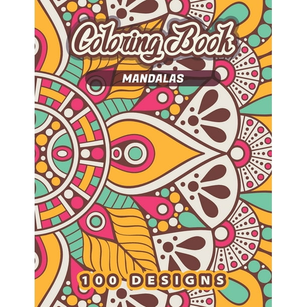 Download Mandalas Coloring Book 100 Floral Nature Birds Plants And Flowers Designs 200 Pages Of Beautiful Mandalas Artworks To Color Amazing Collection Of Mandala Patterns For Adults Who Loves Nature Fl Walmart Com