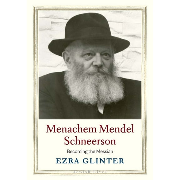 Jewish Lives Menachem Mendel Schneerson: Becoming the Messiah, (Hardcover)