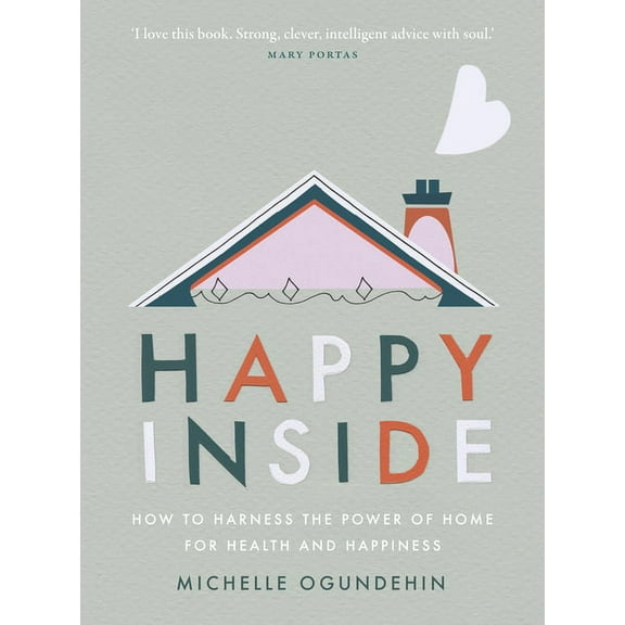 Happy Inside: How to Harness the Power of Home for Health and Happiness, (Hardcover)