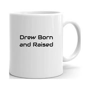 Drew Born And Raised Ceramic Dishwasher And Microwave Safe Mug
