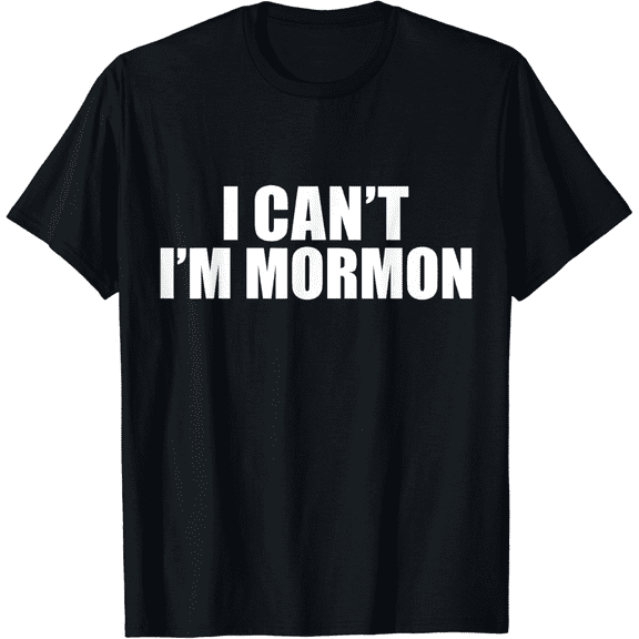 Men's I Can't I'm Mormon The Church of Jesus Christ of Latter-day Saints T-Shirt