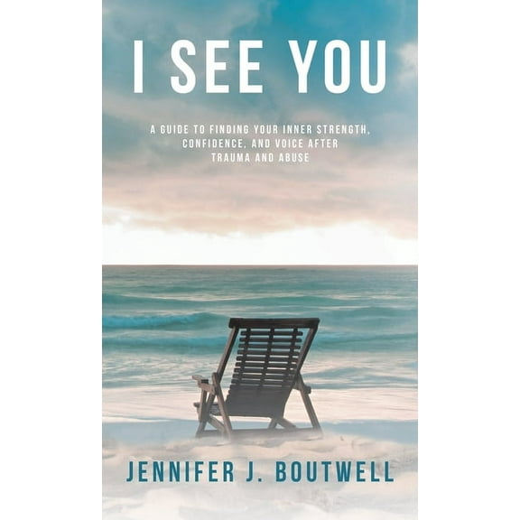 I See You: A Guide to Finding Your Inner Strength, Confidence, and Voice after Trauma and Abuse, (Hardcover)
