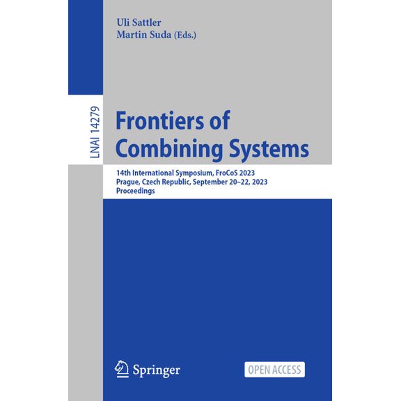 Frontiers of Combining Systems: 14th International Symposium, Frocos 2023, Prague, Czech Republic, September 20-22, 2023, (Paperback)