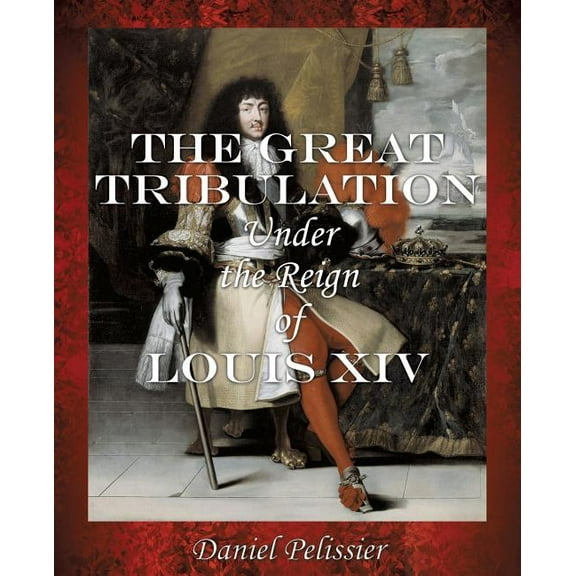 The Great Tribulation Under the Reign of Louis XIV, (Paperback)