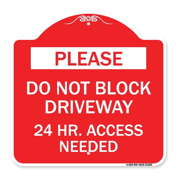 SignMission A-DES-RW-1818-23282 18 x 18 in. Designer Series Sign - Please Do Not Block Driveway 24 Hour Access Needed, Red & White