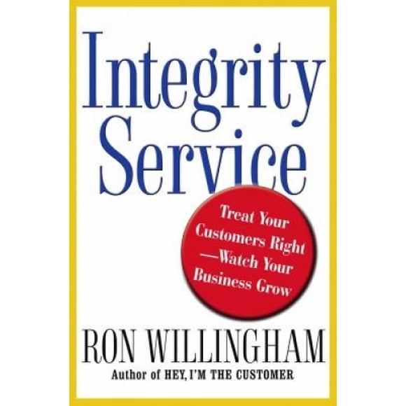 Integrity Service: Treat Your Customers Right, Watch Your Business Grow