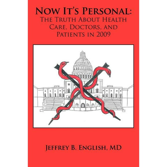 Now It's Personal: The Truth About Health Care, Doctors, and Patients in 2009, (Paperback)