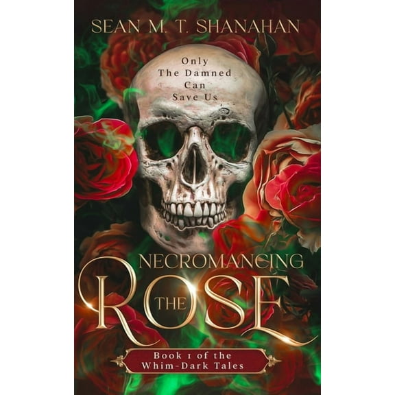 The Whim-Dark Tales Necromancing The Rose, Book 1, (Paperback)