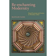 Re-enchanting Modernity : Ritual Economy and Society in Wenzhou, China (Paperback)