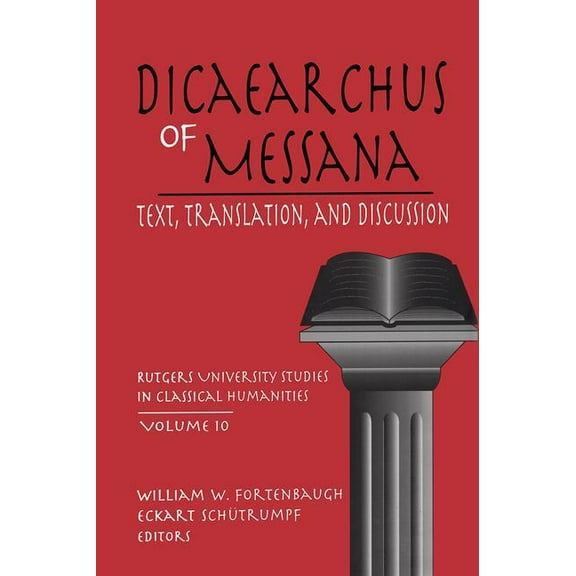 Rutgers University Studies in Classical  Dicaearchus of Messana: Text, Translation and Discussion, (Paperback)
