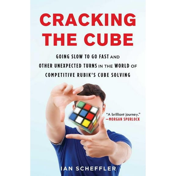 Cracking the Cube: Going Slow to Go Fast and Other Unexpected Turns in the World of Competitive Rubik's Cube Solving, (Paperback)