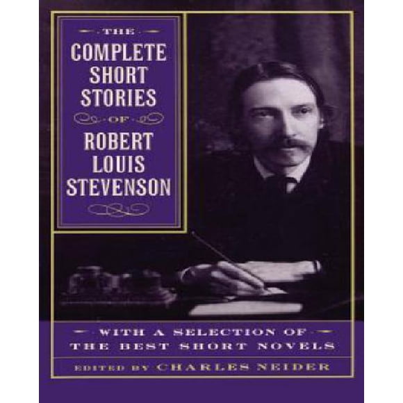 The Complete Short Stories of Robert Louis Stevenson: avec une Sélection des Meilleurs Courts Romans