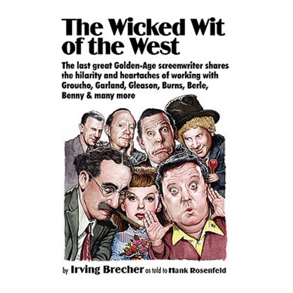 Pre-Owned The Wicked Wit of the West: The Last Great Golden-age Screenwriter Shares the Hilarity and Heartaches of Working With Groucho, Garland, Gleason, Burns, Berle, Benny and Many More