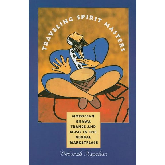 Music / Culture: Traveling Spirit Masters: Moroccan Gnawa Trance and Music in the Global Marketplace (Paperback)